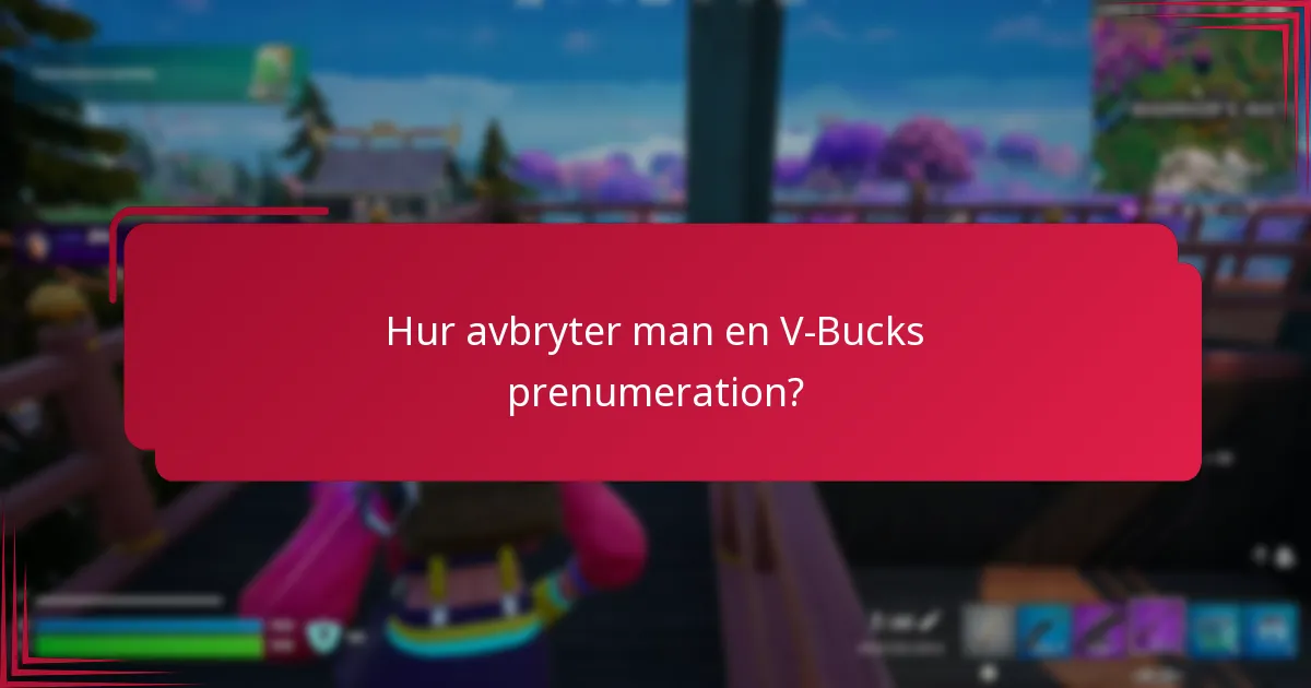 Hur avbryter man en V-Bucks prenumeration?