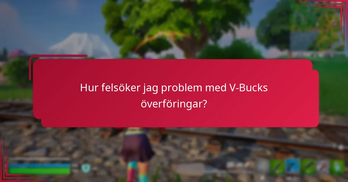 Hur felsöker jag problem med V-Bucks överföringar?