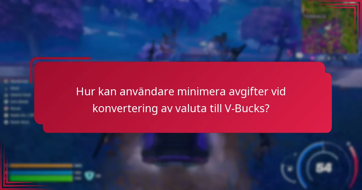 Hur kan användare minimera avgifter vid konvertering av valuta till V-Bucks?