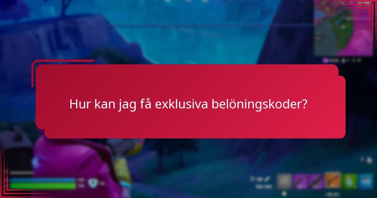 Hur kan jag få exklusiva belöningskoder?