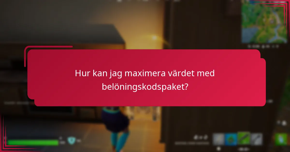 Hur kan jag maximera värdet med belöningskodspaket?