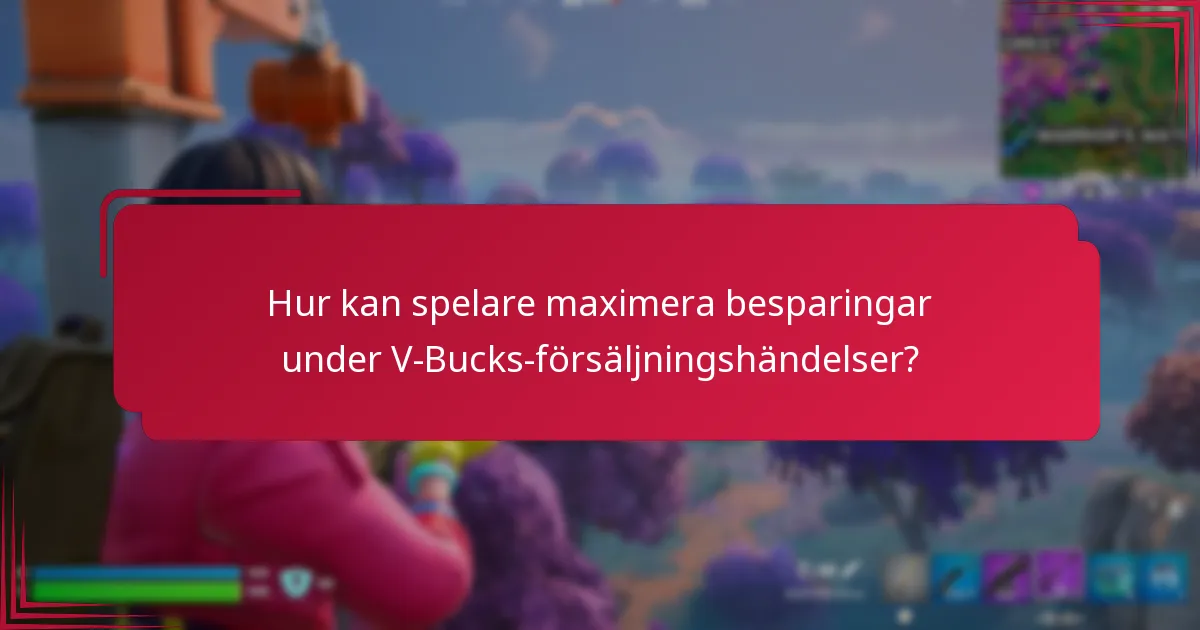 Hur kan spelare maximera besparingar under V-Bucks-försäljningshändelser?