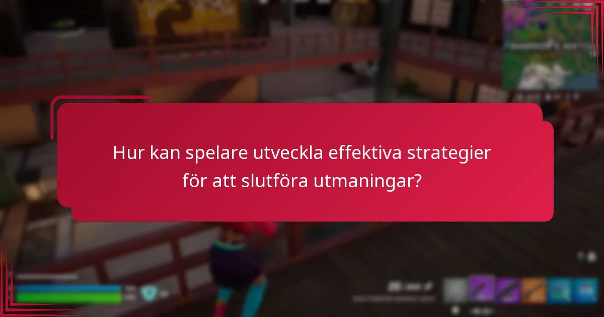 Hur kan spelare utveckla effektiva strategier för att slutföra utmaningar?