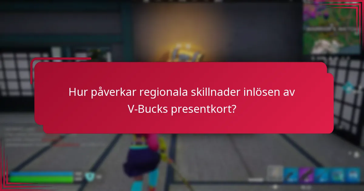 Hur påverkar regionala skillnader inlösen av V-Bucks presentkort?