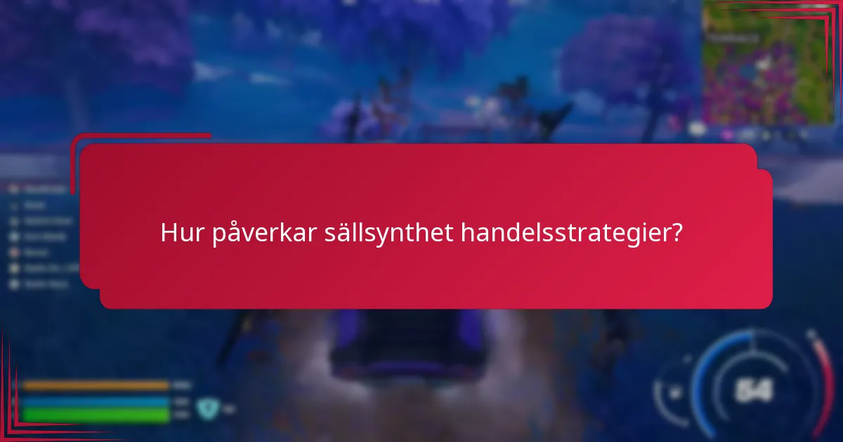 Hur påverkar sällsynthet handelsstrategier?