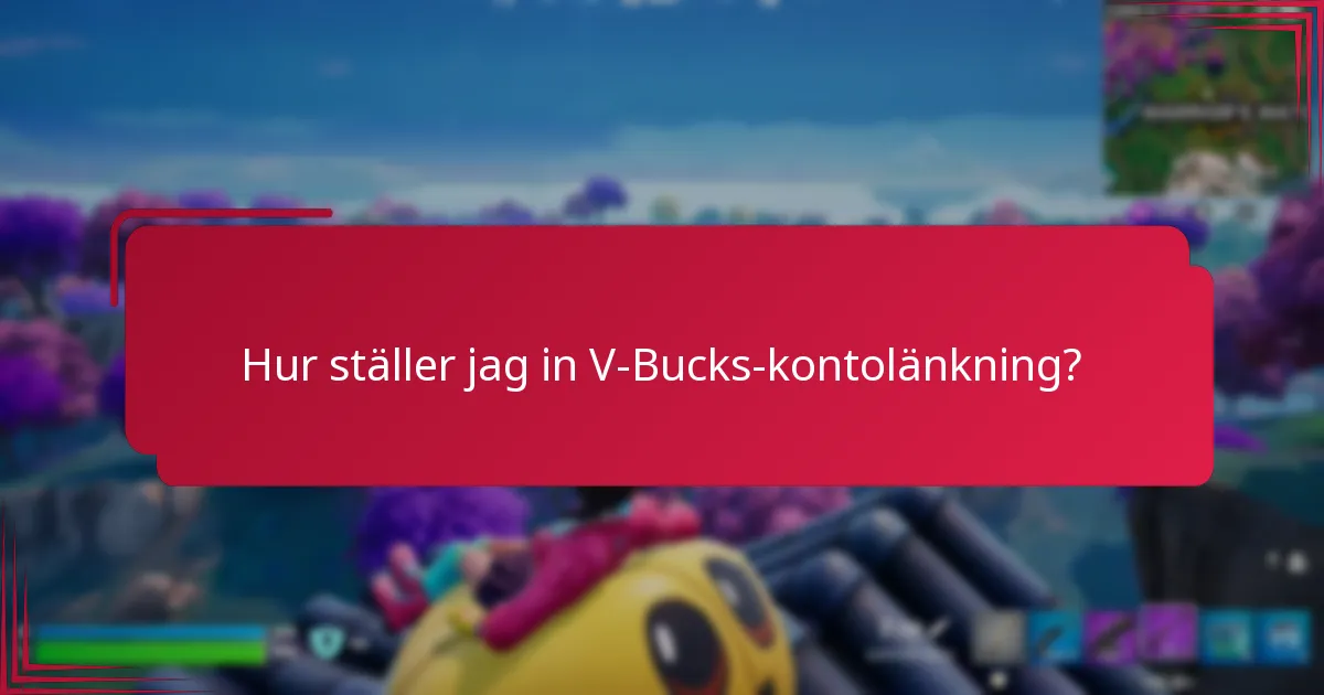 Hur ställer jag in V-Bucks-kontolänkning?