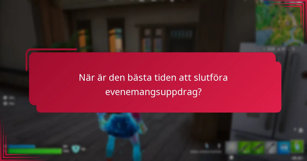 När är den bästa tiden att slutföra evenemangsuppdrag?