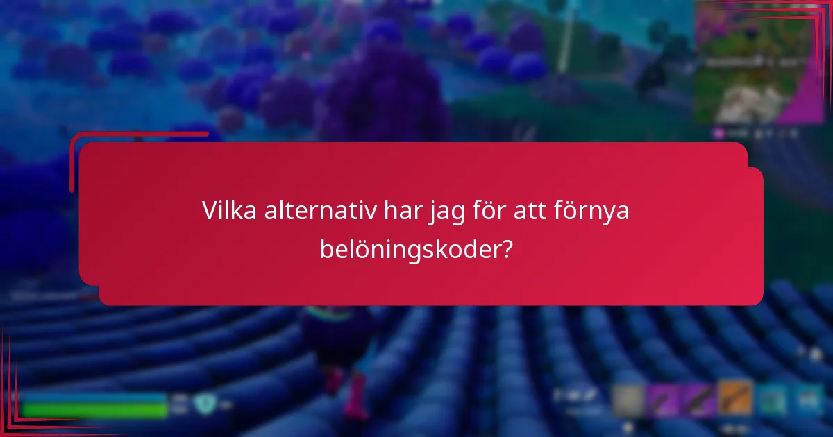 Vilka alternativ har jag för att förnya belöningskoder?