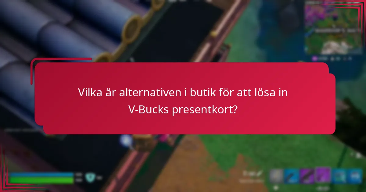 Vilka är alternativen i butik för att lösa in V-Bucks presentkort?