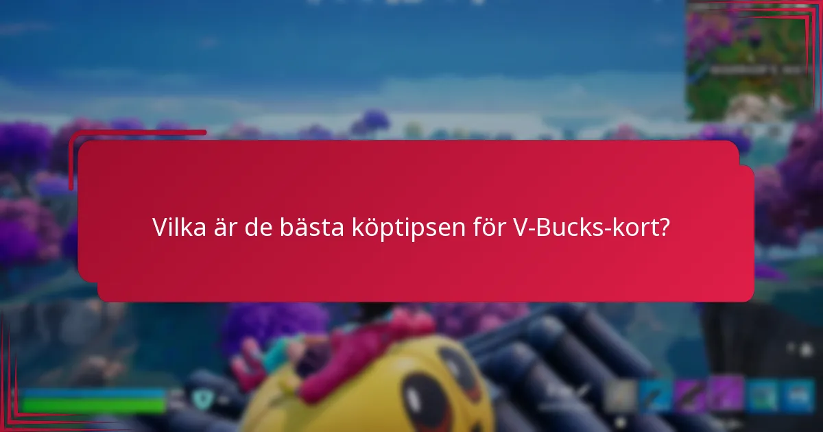 Vilka är de bästa köptipsen för V-Bucks-kort?