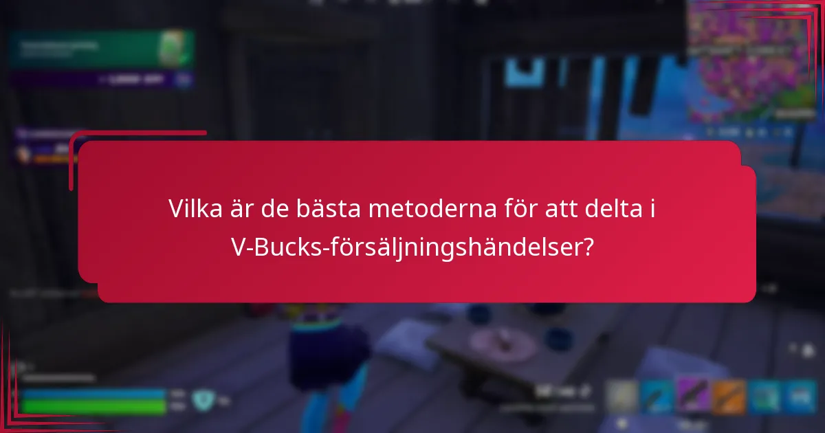 Vilka är de bästa metoderna för att delta i V-Bucks-försäljningshändelser?