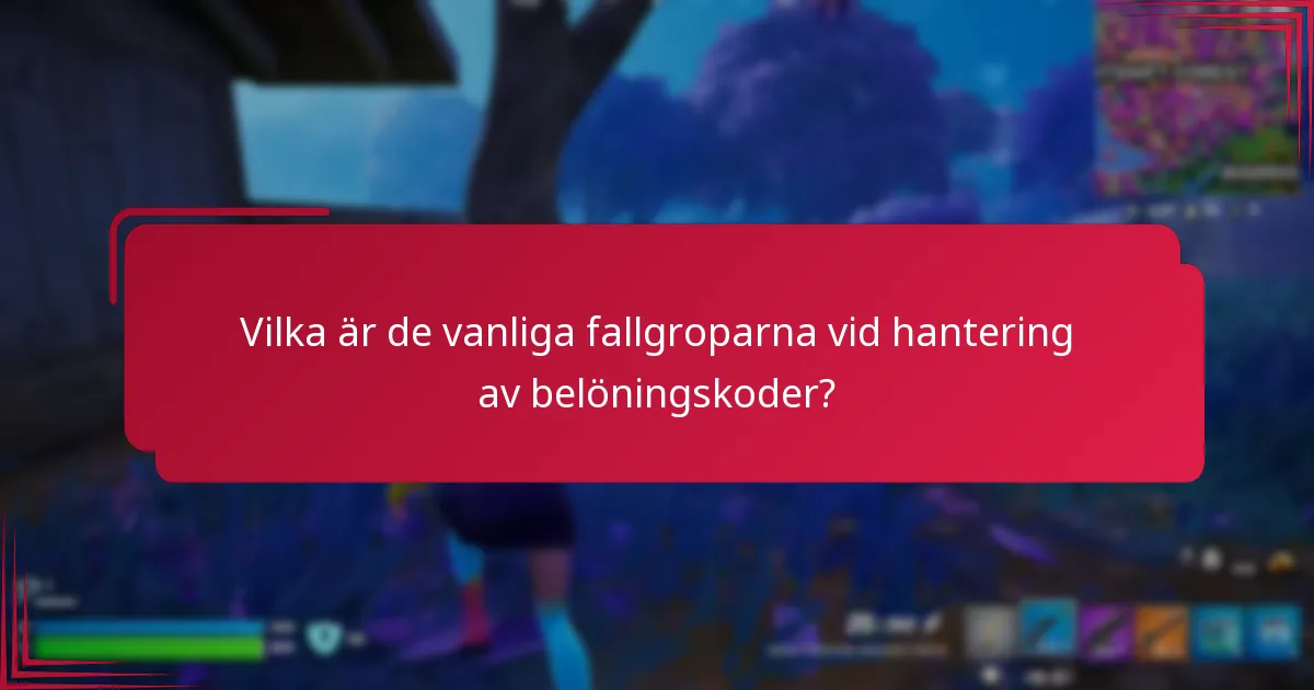 Vilka är de vanliga fallgroparna vid hantering av belöningskoder?