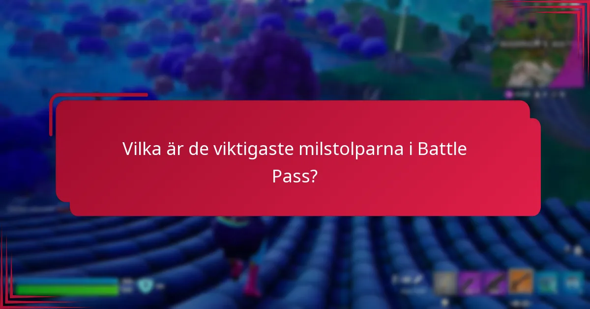 Vilka är de viktigaste milstolparna i Battle Pass?