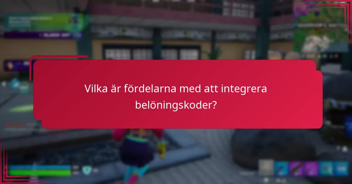 Vilka är fördelarna med att integrera belöningskoder?