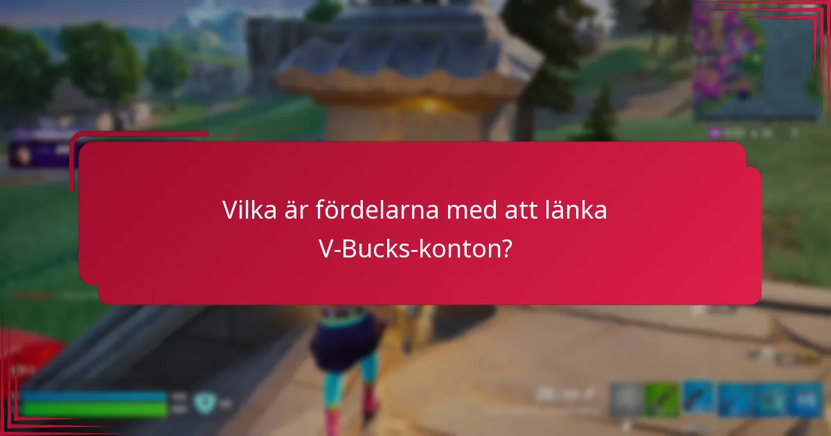 Vilka är fördelarna med att länka V-Bucks-konton?
