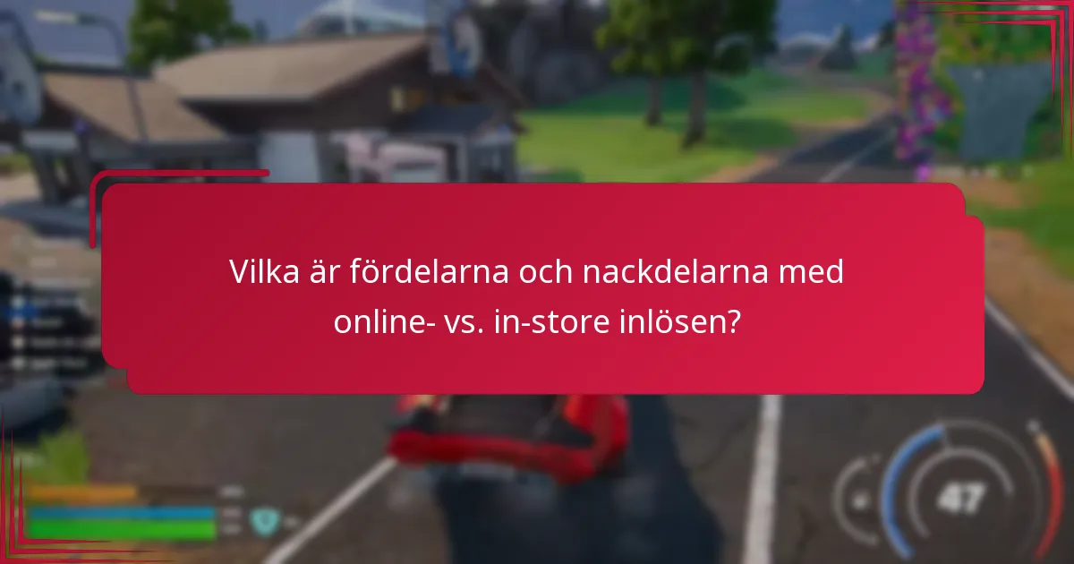 Vilka är fördelarna och nackdelarna med online- vs. in-store inlösen?
