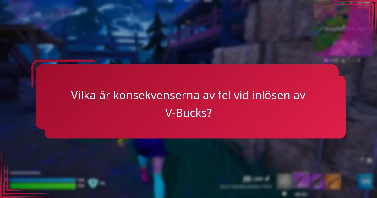 Vilka är konsekvenserna av fel vid inlösen av V-Bucks?