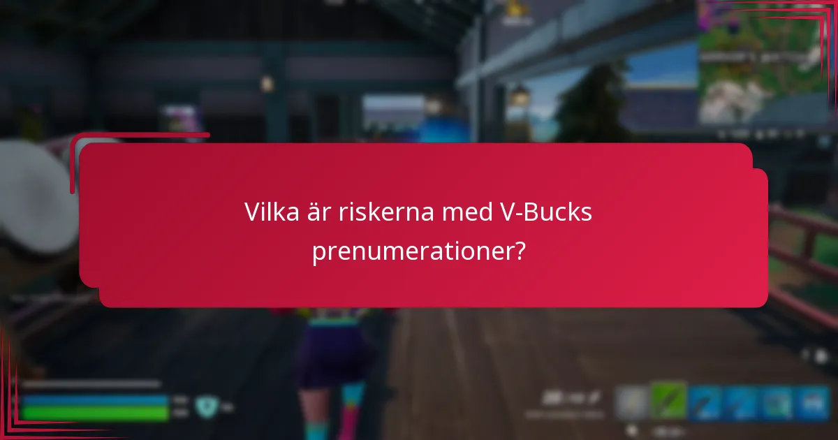 Vilka är riskerna med V-Bucks prenumerationer?