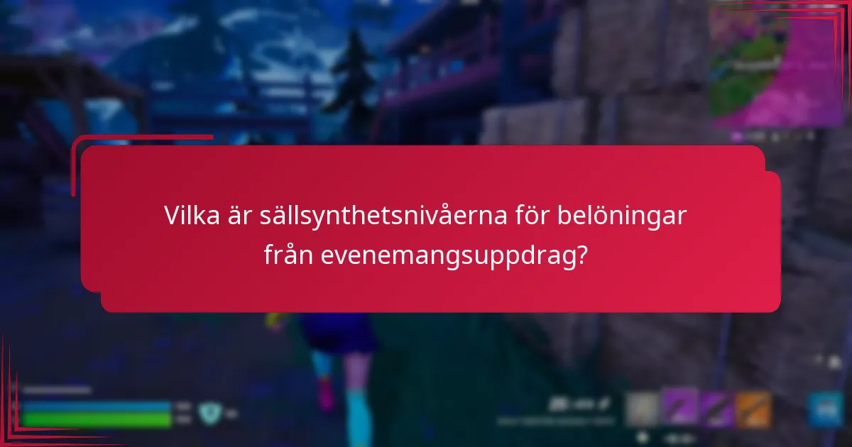 Vilka är sällsynthetsnivåerna för belöningar från evenemangsuppdrag?