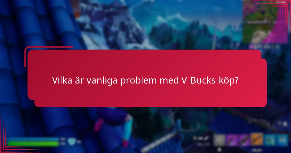 Vilka är vanliga problem med V-Bucks-köp?