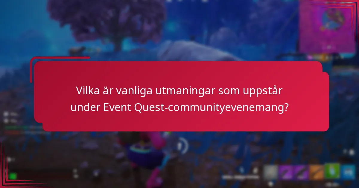 Vilka är vanliga utmaningar som uppstår under Event Quest-communityevenemang?