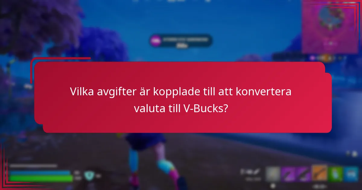Vilka avgifter är kopplade till att konvertera valuta till V-Bucks?
