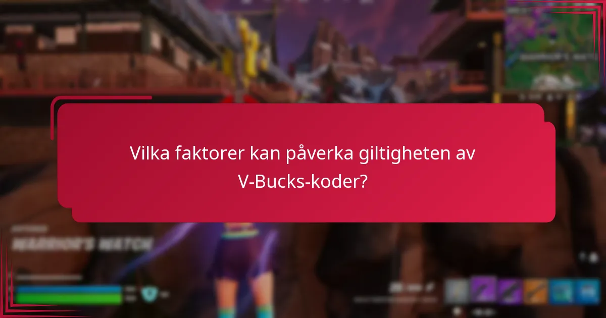 Vilka faktorer kan påverka giltigheten av V-Bucks-koder?