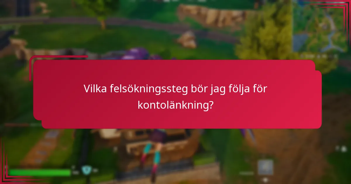 Vilka felsökningssteg bör jag följa för kontolänkning?