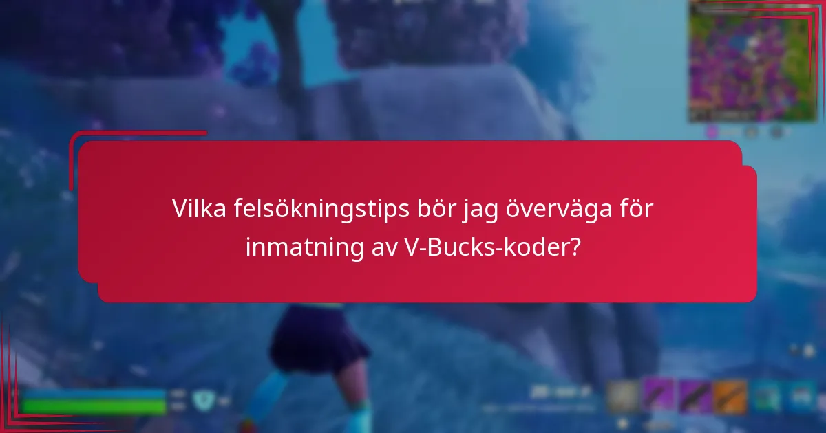 Vilka felsökningstips bör jag överväga för inmatning av V-Bucks-koder?
