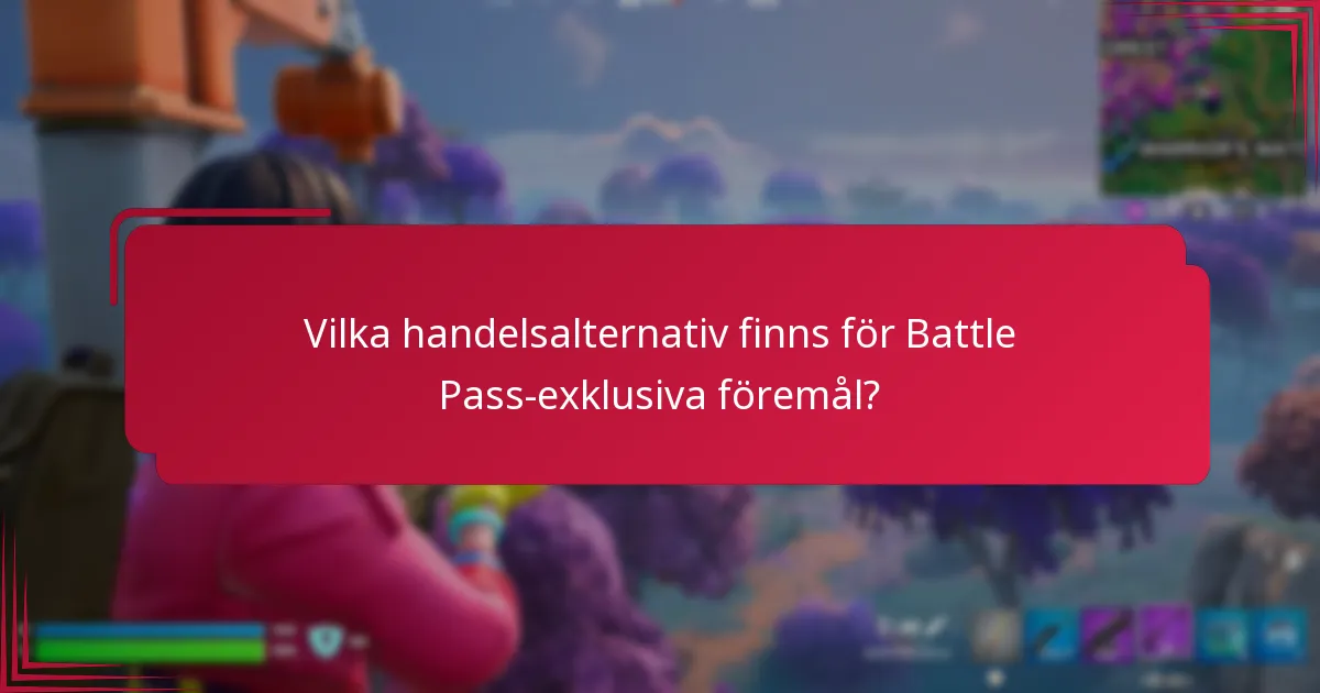 Vilka handelsalternativ finns för Battle Pass-exklusiva föremål?