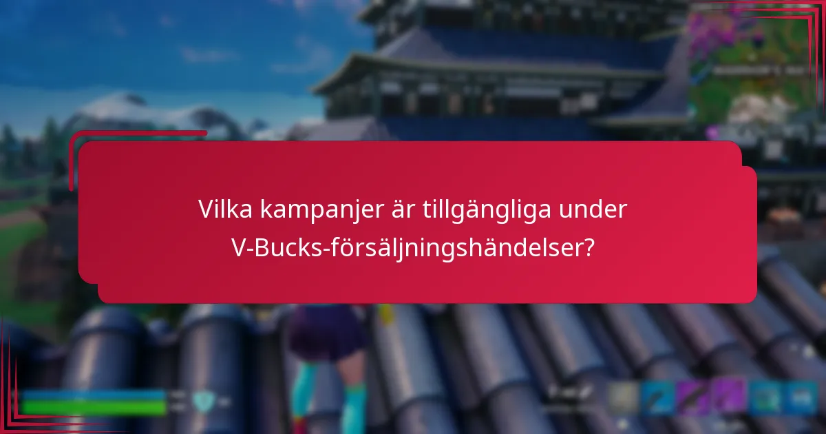 Vilka kampanjer är tillgängliga under V-Bucks-försäljningshändelser?