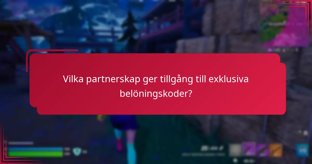 Vilka partnerskap ger tillgång till exklusiva belöningskoder?