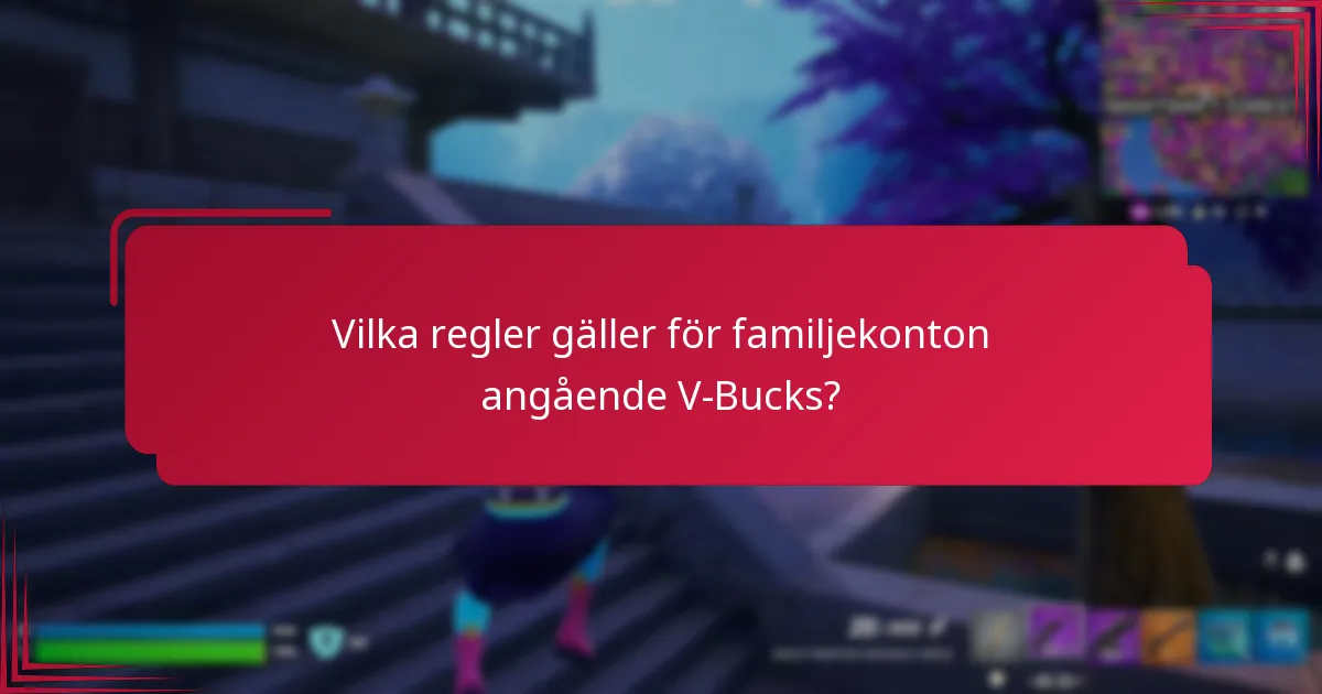 Vilka regler gäller för familjekonton angående V-Bucks?