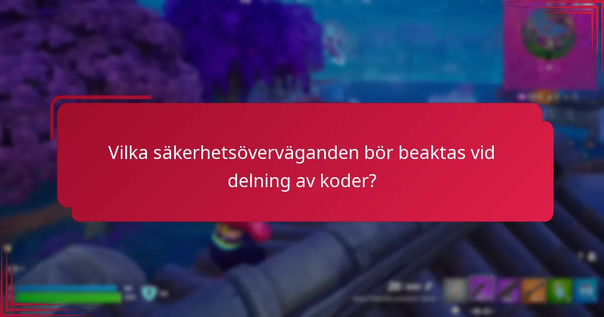 Vilka säkerhetsöverväganden bör beaktas vid delning av koder?