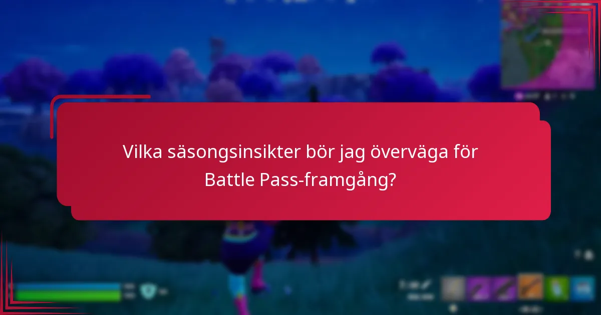 Vilka säsongsinsikter bör jag överväga för Battle Pass-framgång?