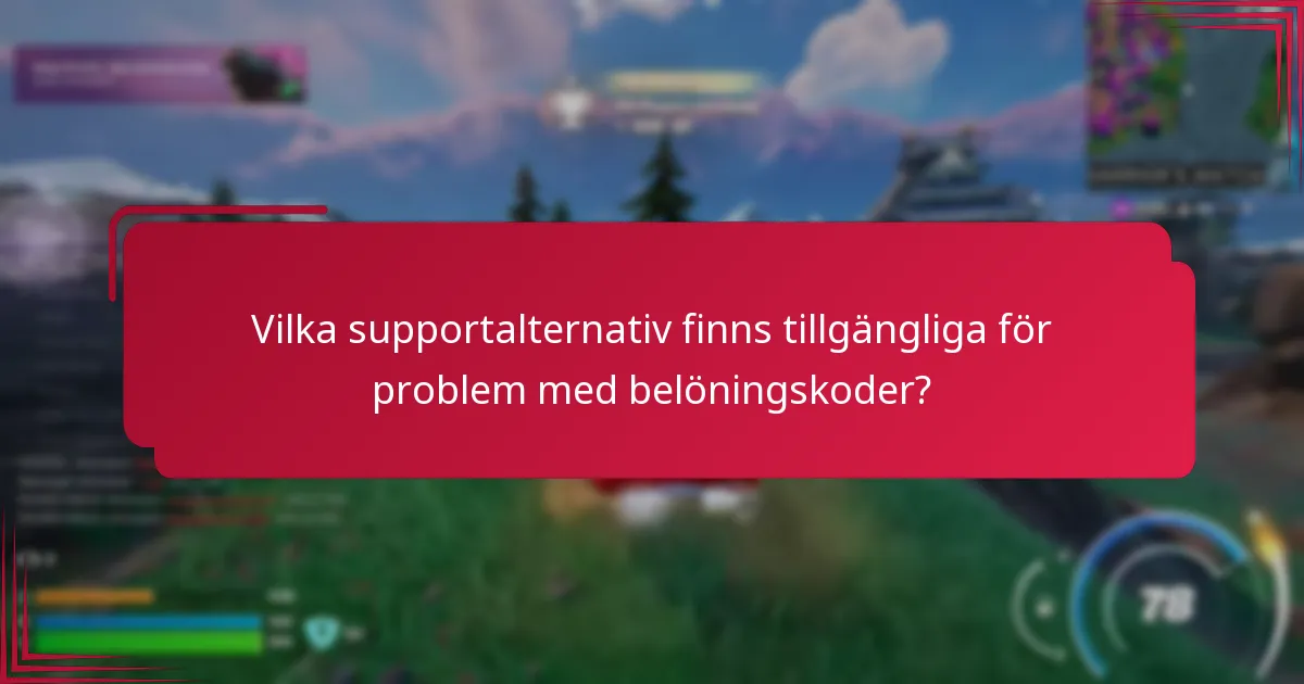 Vilka supportalternativ finns tillgängliga för problem med belöningskoder?