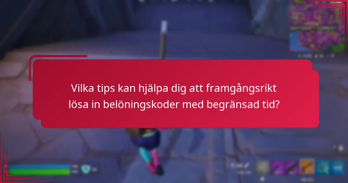 Vilka tips kan hjälpa dig att framgångsrikt lösa in belöningskoder med begränsad tid?
