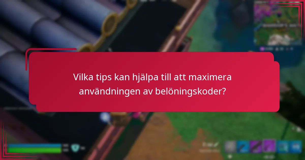 Vilka tips kan hjälpa till att maximera användningen av belöningskoder?