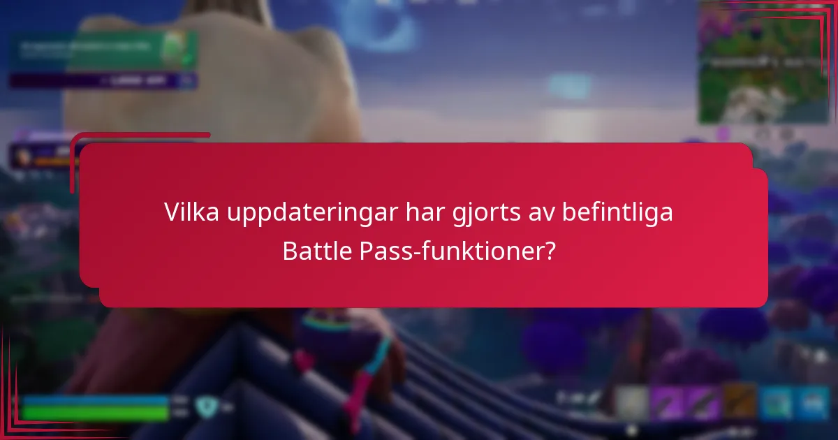 Vilka uppdateringar har gjorts av befintliga Battle Pass-funktioner?