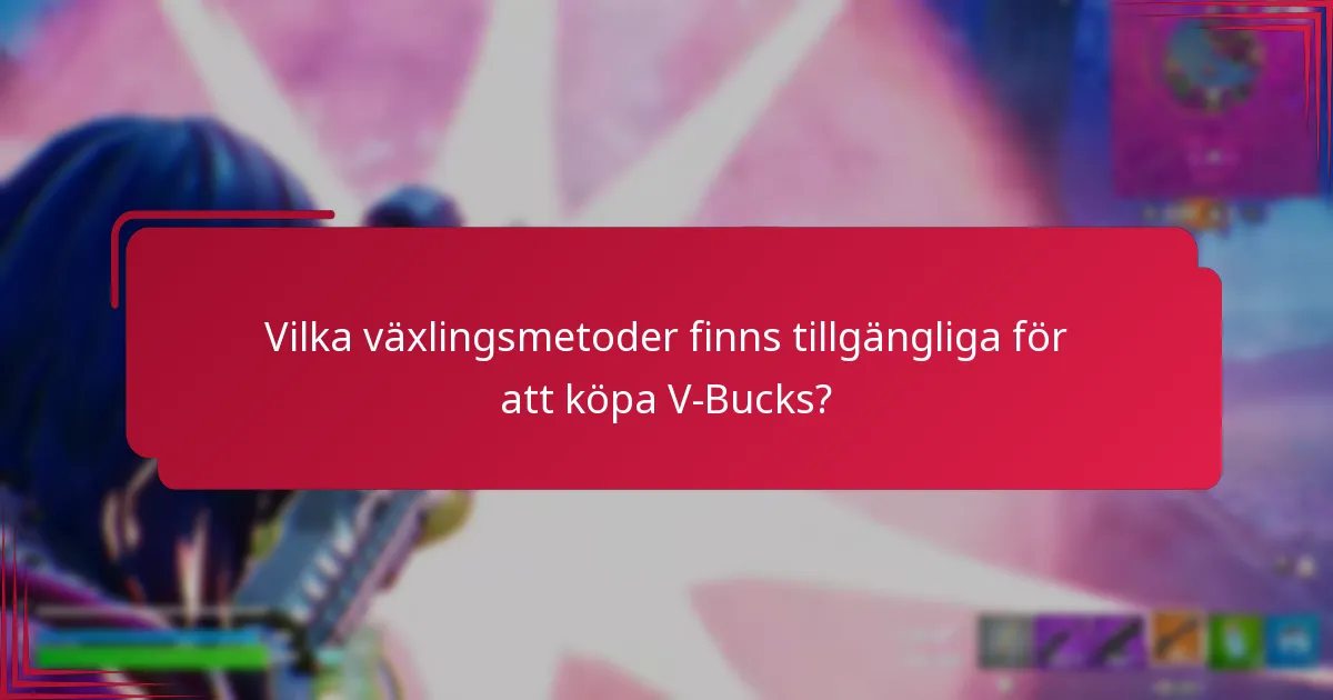 Vilka växlingsmetoder finns tillgängliga för att köpa V-Bucks?