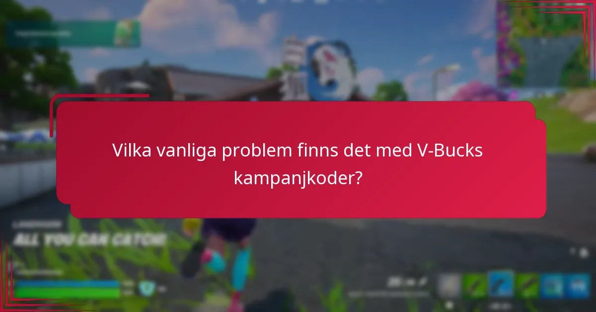 Vilka vanliga problem finns det med V-Bucks kampanjkoder?
