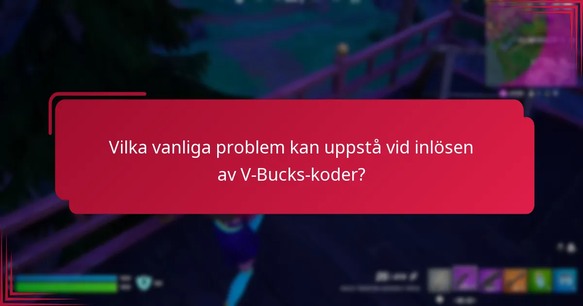 Vilka vanliga problem kan uppstå vid inlösen av V-Bucks-koder?