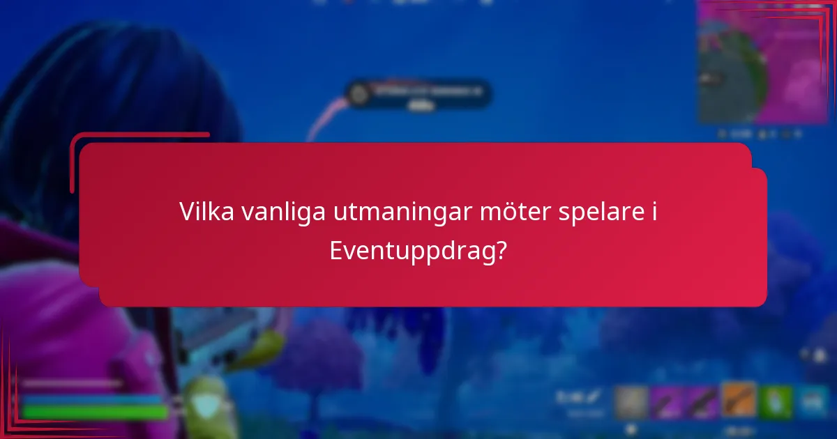 Vilka vanliga utmaningar möter spelare i Eventuppdrag?