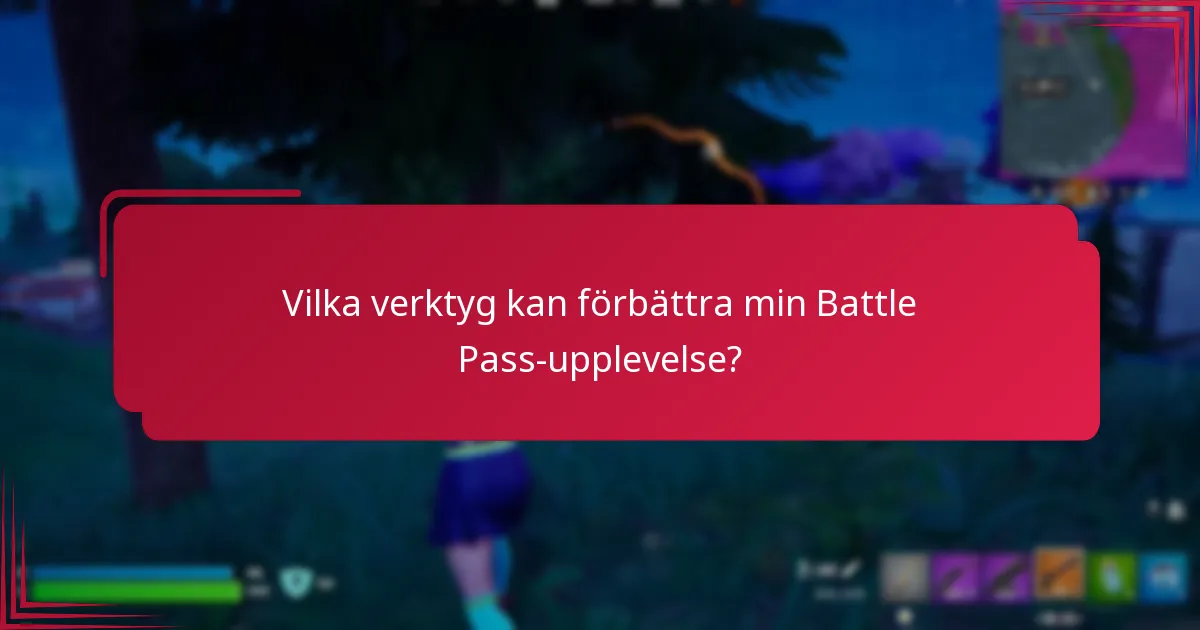 Vilka verktyg kan förbättra min Battle Pass-upplevelse?