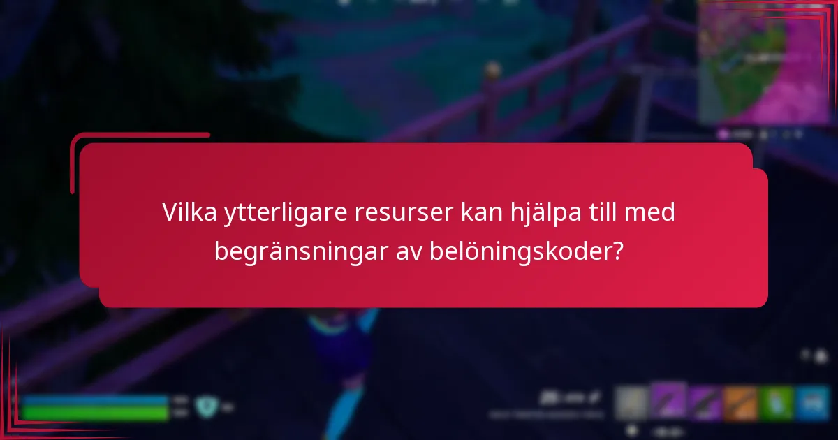 Vilka ytterligare resurser kan hjälpa till med begränsningar av belöningskoder?
