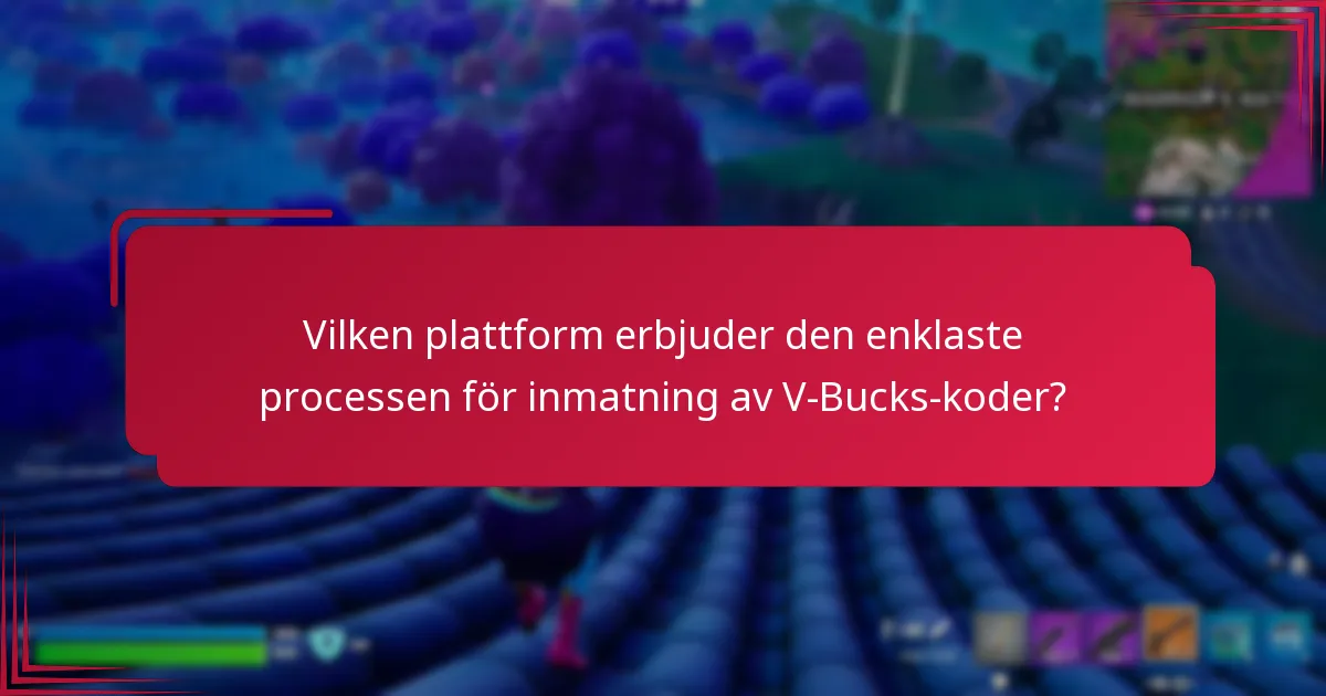 Vilken plattform erbjuder den enklaste processen för inmatning av V-Bucks-koder?