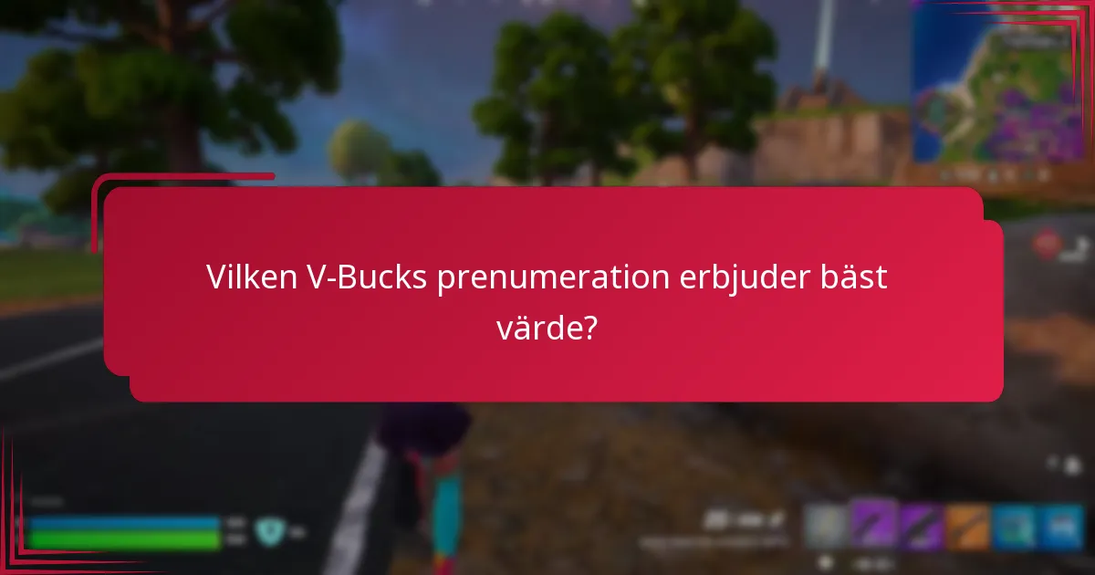 Vilken V-Bucks prenumeration erbjuder bäst värde?